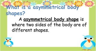 Symmetric Shapes and Asymmetrical Shapes week 2 1Q.pptx