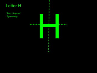 H
Letter H
Two Lines of
Symmetry
 