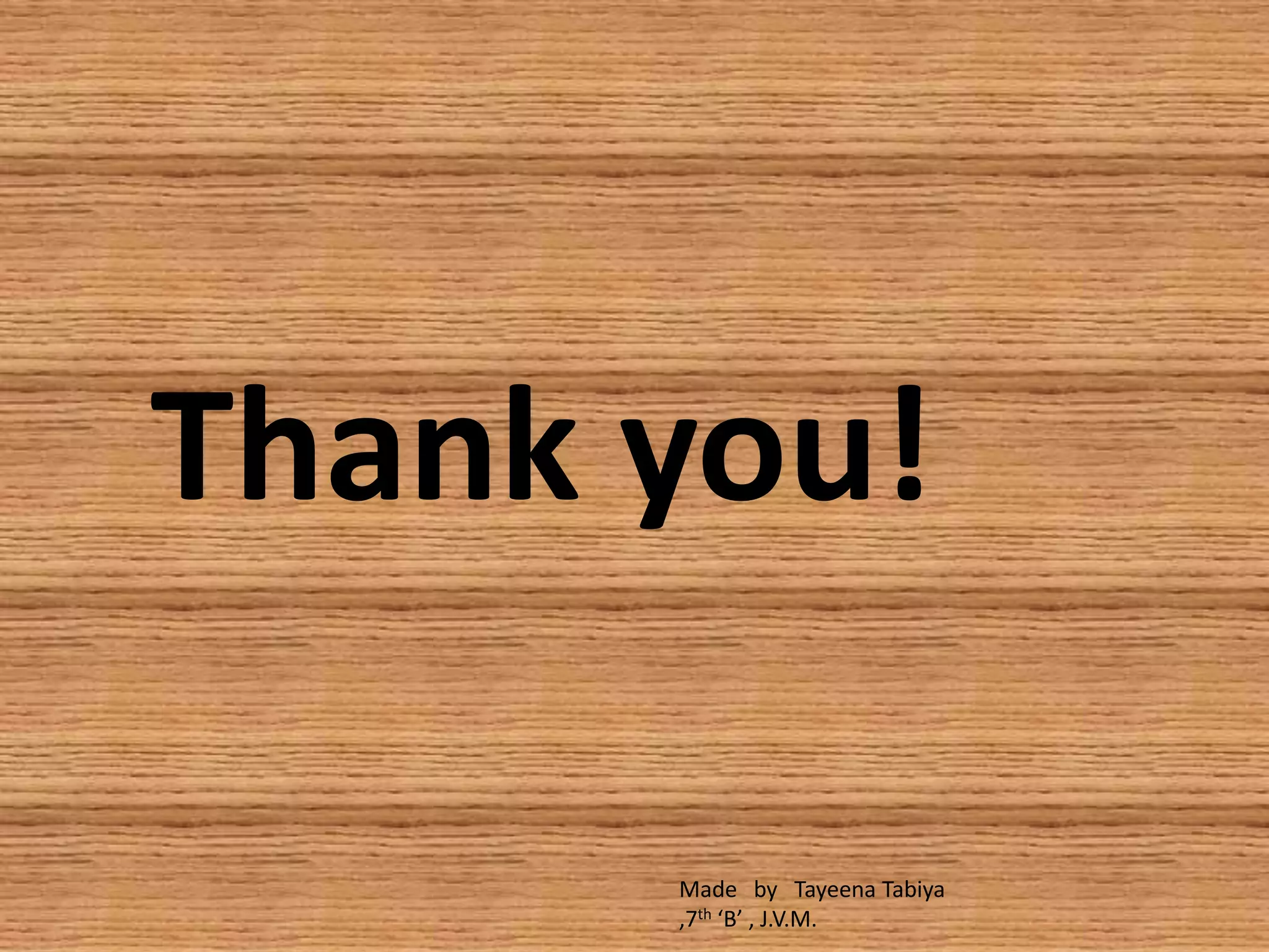 Thank you!
Made by Tayeena Tabiya
,7th ‘B’ , J.V.M.
 