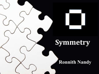 Ronnith Nandy
Symmetry
 