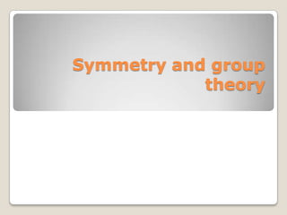 Symmetry and group
            theory
 