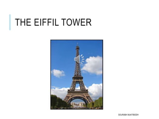 THE EIFFIL TOWER
SOURABH MUKTIBODH
 