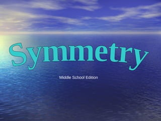 What is Symmetry? Symmetrical = Same on both sides Symmetry: balanced proportions, or  capable of division by a longitudinal  plane into similar halves Symmetries preserve distances, angles,  sizes, and shapes 