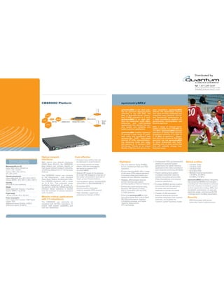 CBS5000 Platform                                                                                      symmetry MXd


                                                                                                                                                          symmetryMXd is the ideal solu-         ation capabilities, symmetryMXd
                                                                                                                                                          tion for operators deploying ﬁxed      delivers the dependable Internet
                                                                                                                                                          networks in the 2.5 GHz, 3.5           and voice services residential and
                                                         Internet                                                                                         GHz, or 10.5 GHz bands, particu-       enterprise users demand, and of-
                                                                                                                                                          larly if FDD operation is a must.      fers benchmark performance as
                                                      VoIP
                                                                           RBDN                                               OBSAI Link 5 km             symmetryMXd is an agile plat-          a video surveillance platform for
                                                                                                                                                Remote    form for residential, small ofﬁce,     governments, municipalities, and
                                                                      ASN-GW      1000Base SX/LX   Strategic Fiber Location
                                                                                                                                                Radio
                                                                                                                                                Sector    enterprise,   and   multi-dwelling     security agencies.
                                                             IP VPN
                                                                                                                                                          applications that delivers the ser-
                                                                                                                                                          vice quality and reliability that      With a range of channel band-
                                                                                                                                                          builds customer satisfaction.          widths available from 1.75 MHz to
                                                                                                                                                                                                 7.0 MHz, symmetryMXd permits
                                                                                                                                                          symmetryMXd enables operators          operators to deploy high-capacity
                                                                                                                                                          to provide a wide range of proﬁt-      broadband networks in as little as
                                                                                                                                                          able voice and broadband data          7 +7 MHz of spectrum. Opera-
                                                                                                                                                          services—like VoIP, high-speed         tors that have access to 10.5 GHz
                                                                                                                                                          Internet, IP VPN, videoconferenc-      spectrum can use symmetryMXd
                                                                                                                                                          ing, streaming audio and video,        to serve enterprises and multi-
                                                                                                                                                          and gaming—or to backhaul WiFi         dwelling units at price points that
                                                                                                                                                          Hot-zones. Thanks to its unique        that will radically change their
                                                                                                                                                          Quality of Service and service cre-    business cases.




                                                    Optical network                                     Cost-effective
                                                    interfaces                                             Compact base station that can
     Electrical, mechanical,
                                                    With optical core network interfaces                   be deployed in small footprint.               Highlights                                 Configurable TDD uplink/downlink       Airlink profiles
     environmental features                                                                                                                                                                         partition to optimize system
                                                    (1000 Base SX/LX), the CBS5000                         Up to three sectors per base                   The only platform that is WiMAX                                                     2.5 GHz, TDD
Mechanical (W x H x D)                              base station can connect directly to                   station, with two transceivers                                                           performance for uplink-intensive
                                                                                                                                                          Forum certified for FDD and TDD                                                     3.5 GHz, TDD
Indoor: 440 x 44.5 x 323.85 mm                      high speed optical transport networks,                 per sector to support STC                      operation.                                applications like video surveillance
                                                                                                                                                                                                                                              3.5 GHZ FDD
(17.3” x 1.75” x 12.75”)                            simplifying deployment of remote base                  and 2x2 MIMO.                                                                            and industrial monitoring (SCADA).
                                                                                                                                                          Proven interoperability with a range                                                10.5 GHz FDD
Outdoor: 280 x 510 x 110 mm                         stations.
(11” x 20” x 4.5”)                                                                                         Delivers RF power at the antenna               of 3rd party CPEs allows operators        Patent-pending QoS system                 Multiple channel bandwidths:
                                                    The CBS5000 indoor unit connects                       for a high link-budget at a fraction of        to access a deep and mature eco-          increases subscriber capacity,            1.75 MHz, 3.5 MHz,
Operating temperature                                                                                      the power consumption and cost of                                                        enables innovative services like          5.0 MHz, 7.0 MHz
                                                    to the transceivers      over standard                                                                system of cost-effective suppliers.
Indoor digital shelf: -5 to +45° C (23 to 113° F)                                                          larger, ground-based stations.
                                                    Open Base Station Architecture Initia-                                                                                                          Video Surveillance, and ensures         symmetryMXd seamlessly integrates
Outdoor WBRU: -45 to +60° C (-49 to +140° F)                                                                                                              Reliable, differentiated Internet
                                                    tive (OBSAI) interfaces, with a range                  Two backhaul options: 10/100/1000              access services with patent-              customer satisfaction.                  key advanced WiMAX technologies—
Humidity                                            up to 5 Km. This extended range                        optical fiber or 100/1000BASE-T.               pending Quality of Service features.      A unique WiMAX service creation         including sub-channelization, antenna
5% to 95 % non-condensing                           facilitates deployment of remote ra-
                                                                                                           Embedded GPS                                   Primary line voice services using         environment permits operators           diversity, adaptive modulation, power
Weight                                              dio sectors, while the OBSAI standard
                                                                                                           synchronization eliminates                     Dynamic SIP Service Control               to create new services and              control, space time coding, ARQ, and
Indoor digital shelf: 3 sectors = 3 kg (6 lbs)      interface allows operators to benefit
                                                                                                           need for separate GPS receiver.                that is compatible with any CPE           applications quickly and easily.        bandwidth optimization—to optimize
Outdoor WBRU: 7 kg (15 lbs)                         from the evolution of industry-standard
                                                    radio modules.                                                                                        or VoIP gateway.                                                                  spectrum usage, and improve NLOS
Power supply                                                                                               High-reliability, rugged and                                                             Flexible, VLAN translation
                                                                                                           weatherproof design of ODU.                                                                                                      coverage and in-building penetration.
-48 Vdc nominal (-40 to -60 Vdc)                                                                                                                          Enhanced symmetryMX air inter-            supports enterprise services,
                                                    Mission-critical applications                                                                         face offers better Non-Line of Sight      simplifies integration with operator    Security
Power consumption
Indoor digital shelf: 3 sectors = 75W Typical       with 1+1 redundancy                                                                                   (NLOS) performance, superior              networks, and enables the                 DES Encryption with secure
Outdoor TDD:                                        The CBS5000 can optionally be                                                                         in-building coverage, and higher          “carrier’s carrier” business model.       subscriber station authentication.
                                                    equipped with full IDU redundancy to                                                                  capacity, using proven
                                                    ensure high system availability and                                                                   STC technology.
                                                    end-user satisfaction.
 