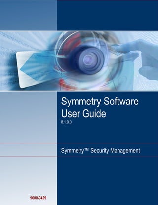 Symmetry Software
User Guide
8.1.0.0
Symmetry™ Security Management
9600-0429
 