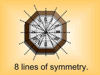 8 lines of symmetry.
 