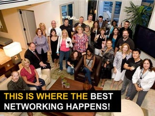 THIS IS WHERE THE BEST
NETWORKING HAPPENS!
 