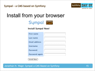 Sympal - a CMS based on Symfony


  Install from your browser




Jonathan H. Wage: Sympal a CMS Based on Symfony   15
 