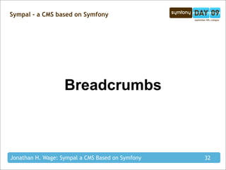 Sympal - a CMS based on Symfony




                   Breadcrumbs



Jonathan H. Wage: Sympal a CMS Based on Symfony   32
 