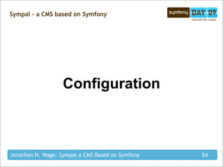 Sympal - a CMS based on Symfony




                   Configuration



Jonathan H. Wage: Sympal a CMS Based on Symfony   54
 