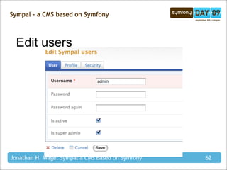 Sympal - a CMS based on Symfony



  Edit users




Jonathan H. Wage: Sympal a CMS Based on Symfony   62
 