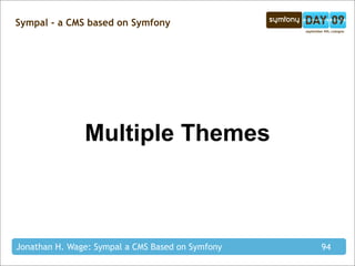 Sympal - a CMS based on Symfony




               Multiple Themes



Jonathan H. Wage: Sympal a CMS Based on Symfony   94
 