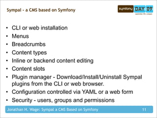 Sympal - a CMS based on Symfony



• CLI or web installation
• Menus
• Breadcrumbs
• Content types
• Inline or backend con...