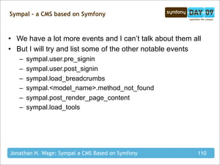 Sympal - a CMS based on Symfony



• We have a lot more events and I can’t talk about them all
• But I will try and list s...