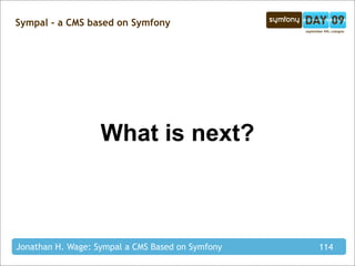 Sympal - a CMS based on Symfony




                   What is next?



Jonathan H. Wage: Sympal a CMS Based on Symfony   ...