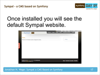 Sympal - a CMS based on Symfony



  Once installed you will see the
  default Sympal website.




Jonathan H. Wage: Sympa...