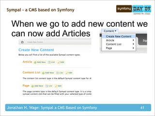 Sympal - a CMS based on Symfony


  When we go to add new content we
  can now add Articles




Jonathan H. Wage: Sympal a...