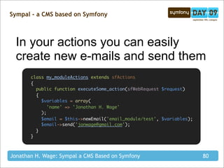 Sympal - a CMS based on Symfony



  In your actions you can easily
  create new e-mails and send them
       class my_mod...