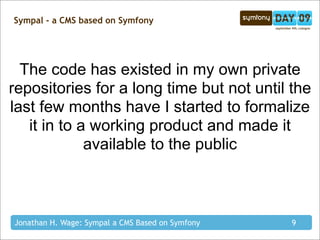 Sympal - a CMS based on Symfony




  The code has existed in my own private
repositories for a long time but not until th...