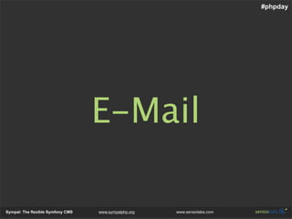 #phpday




                                   E-Mail

Sympal: The flexible Symfony CMS   www.sympalphp.org   www.sensiola...