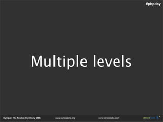 #phpday




                       Multiple levels


Sympal: The flexible Symfony CMS   www.sympalphp.org   www.sensiolabs...