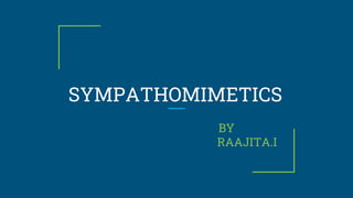 SYMPATHOMIMETICS
BY
RAAJITA.I
 
