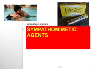 SYMPATHOMIMETIC
AGENTS
Adrenergic agents
1PATKI
 