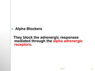  Alpha Blockers
They block the adrenergic responses
mediated through the alpha adrenergic
receptors.
54PATKI
 