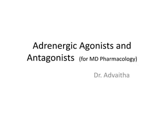 Adrenergic Agonists and 
Antagonists (for MD Pharmacology) 
Dr. Advaitha 
 