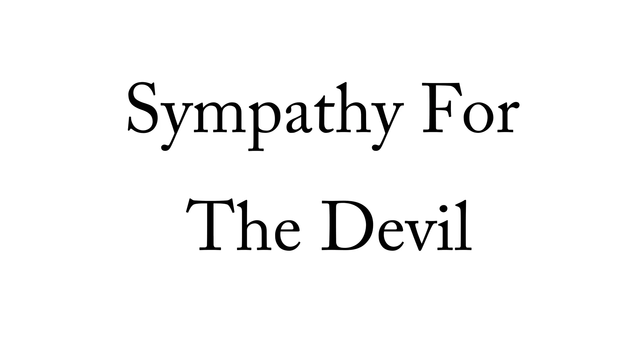 Sympathy For
The Devil
 