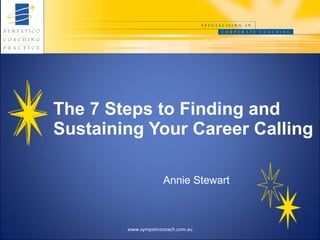 The 7 Steps to Finding and Sustaining Your Career Calling   Annie Stewart www.sympaticocoach.com.au 