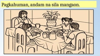 Pagkahuman, andam na sila mangaon.
 