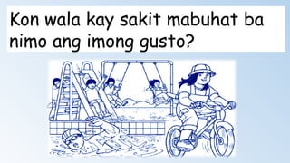 Kon wala kay sakit mabuhat ba
nimo ang imong gusto?
 