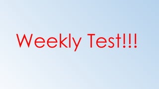 Weekly Test!!!
 
