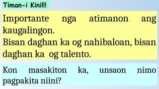 Importante nga atimanon ang
kaugalingon.
Bisan daghan ka og nahibaloan, bisan
daghan ka og talento.
Kon masakiton ka, unsaon nimo
pagpakita niini?
Timan-i Kini!!!
 