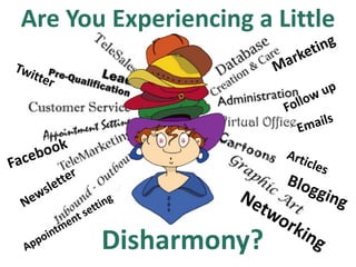 Are You Experiencing a Little




       Disharmony?
 