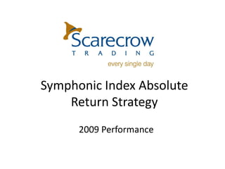 Symphonic Index Absolute
    Return Strategy
      2009 Performance
 