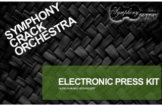 SYMPHONY
CRACK
ORCHESTRA
ELECTRONIC PRESS KIT
*AUDIO AVAILABLE UPON REQUEST
 
