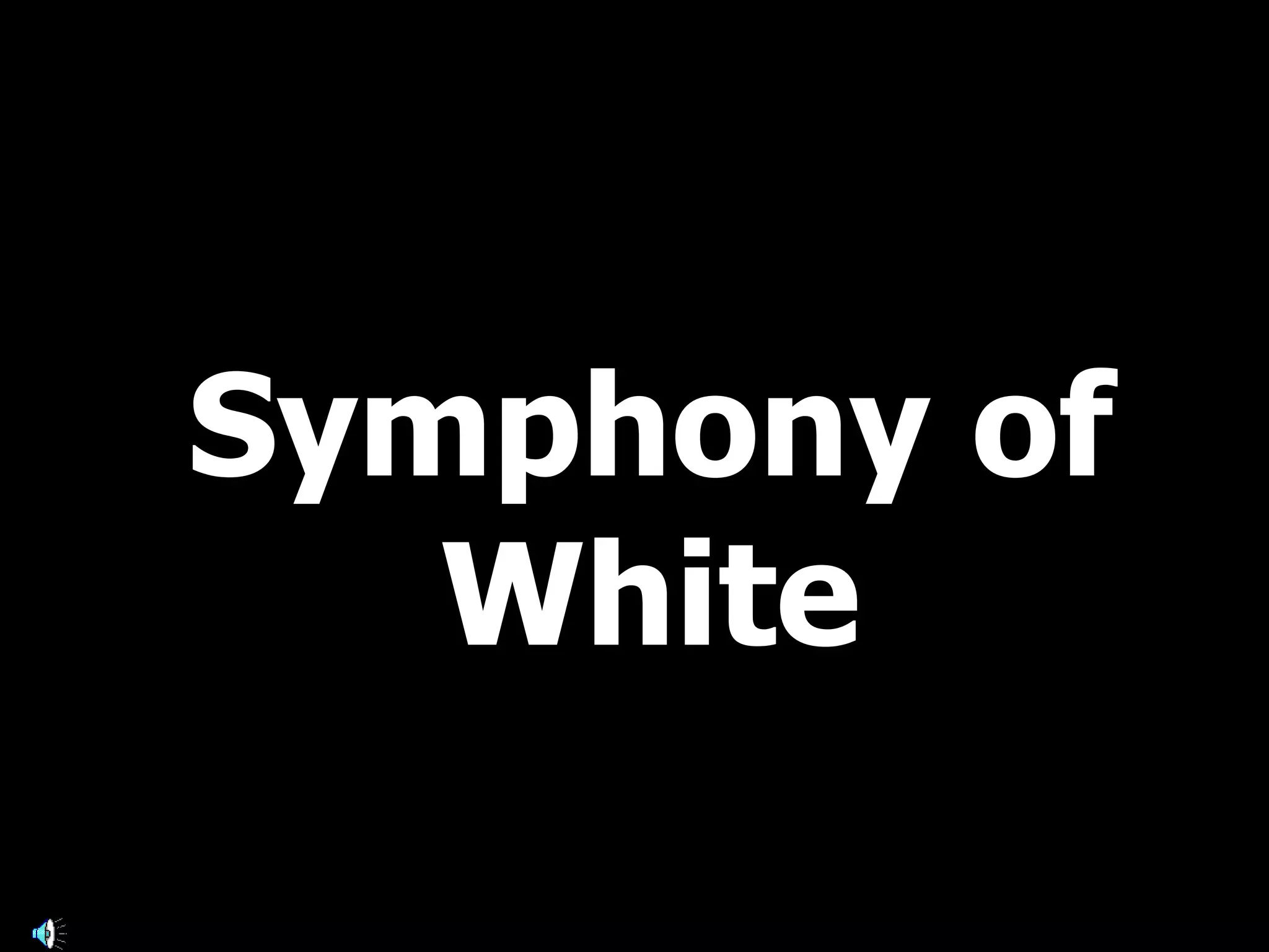 Symphony of
White