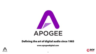 31
Defining the art of digital audio since 1985
www.apogeedigital.com
 
