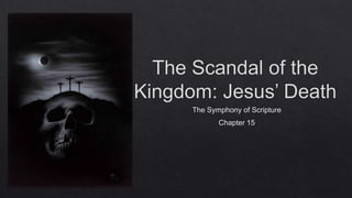 Symphony of Scripture: Chapter 15, The Scandal of the Kingdom