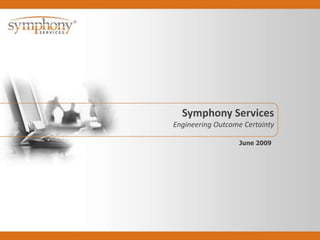 Symphony Services Engineering Outcome Certainty June 2009 