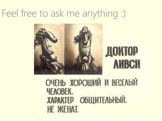 Feel free to ask me anything :)
 