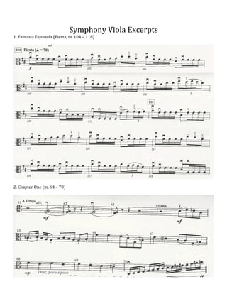  
	
  
Symphony	
  Viola	
  Excerpts	
  

1.	
  Fantasia	
  Espanola	
  (Fiesta,	
  m.	
  104	
  –	
  118)	
  
	
  

	
  

	
  
2.	
  Chapter	
  One	
  (m.	
  64	
  –	
  70)	
  
	
  

	
  

	
  

	
  

 