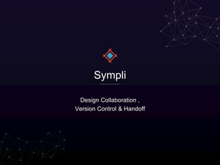 Sympli
Design Collaboration ,
Version Control & Handoff
 