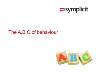 The A,B,C of behaviour
 
