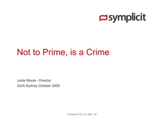 Not to Prime, is a Crime Jodie Moule - Director  OzIA-Sydney October 2009  