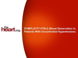 SYMPLICITY HTN-2 (Renal Denervation in
Patients With Uncontrolled Hypertension)
 