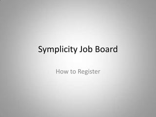 Symplicity Job Board
How to Register

 