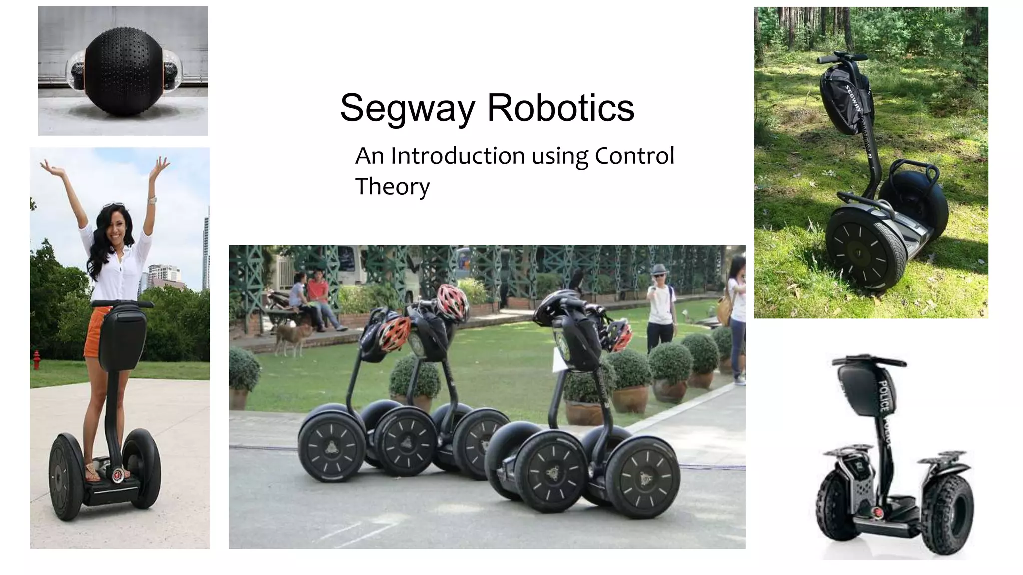 Segway Robotics
An Introduction using Control
Theory